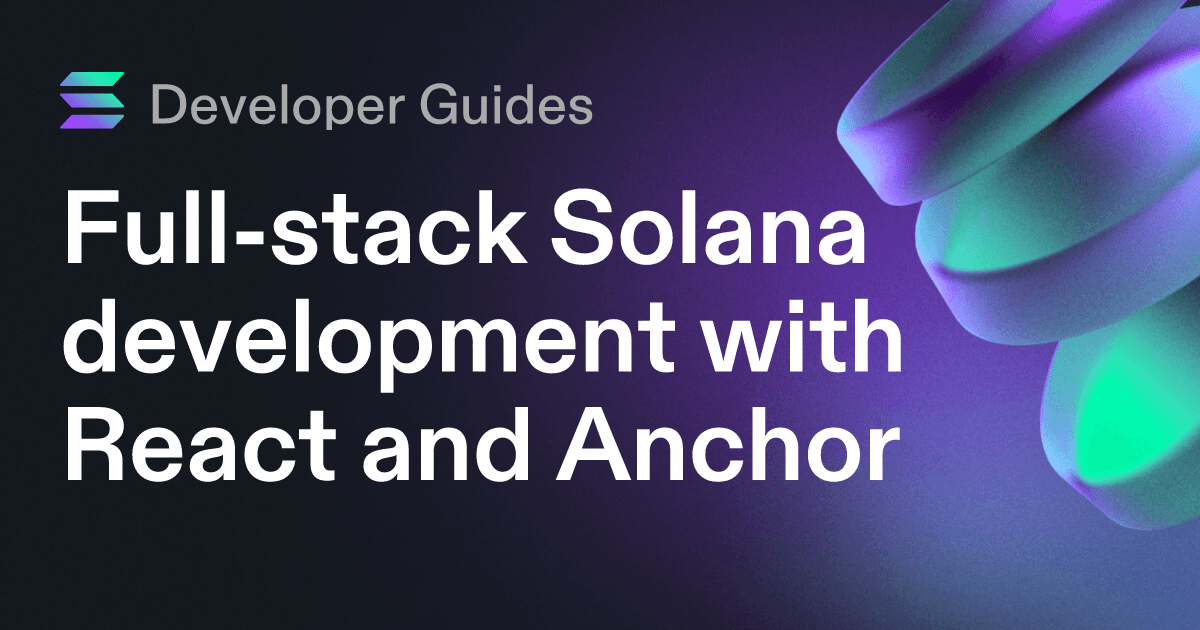 Full-stack Solana development with React and Anchor